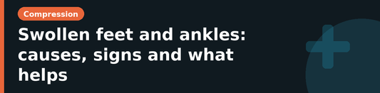 Swollen feet and ankles: causes, signs and what helps