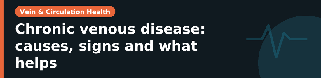 Chronic venous disease: causes, signs and what helps